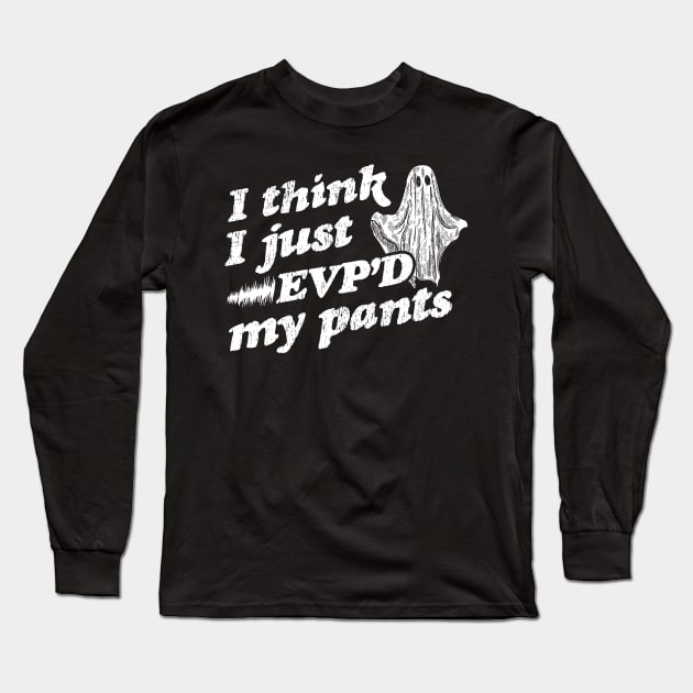 I Think I Just EVP'd My Pants -  EVP Ghost Hunting Halloween Long Sleeve T-Shirt by OrangeMonkeyArt